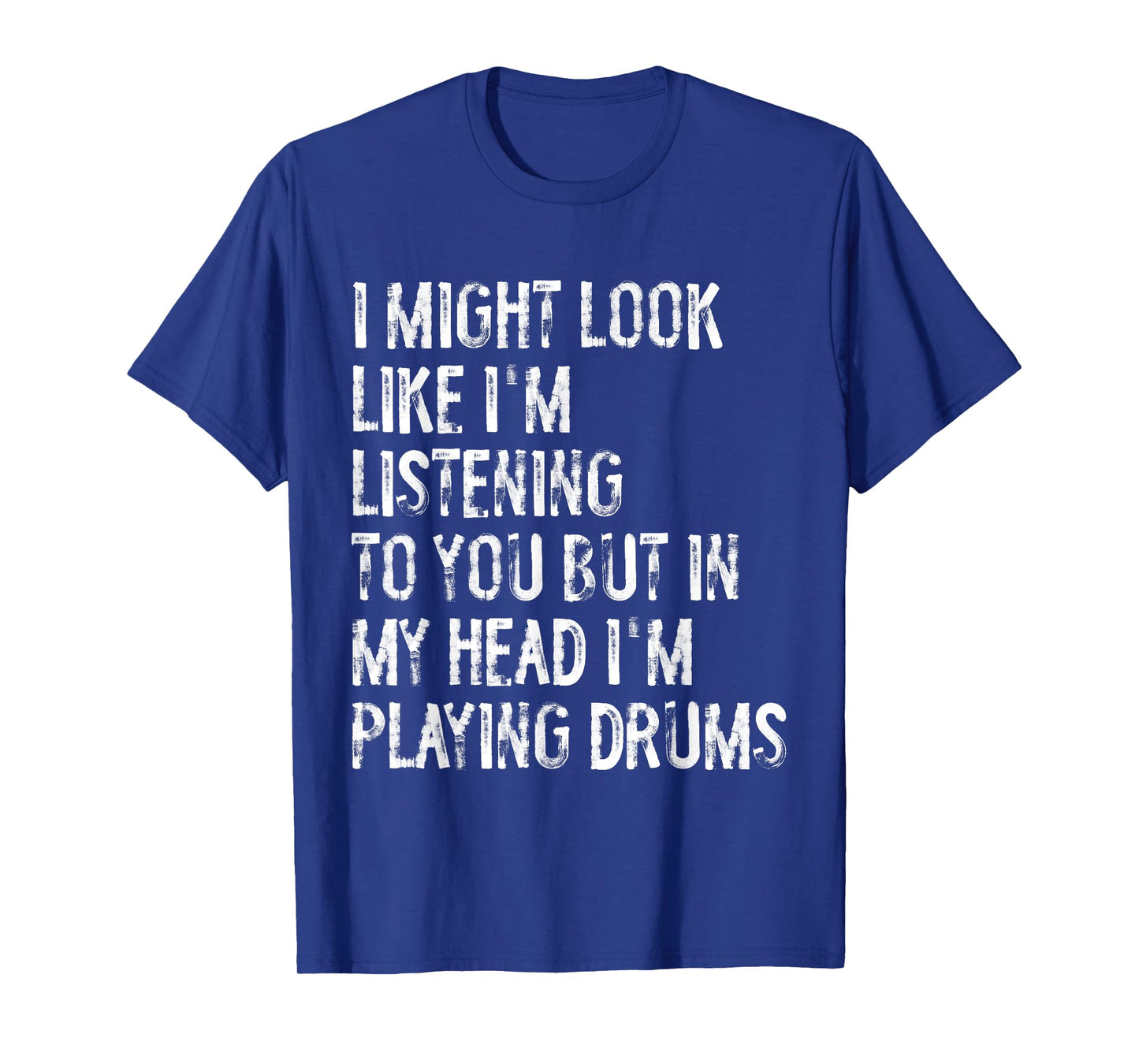I Might Look Like I'm Listening Funny Drummer Musician T-Shirt