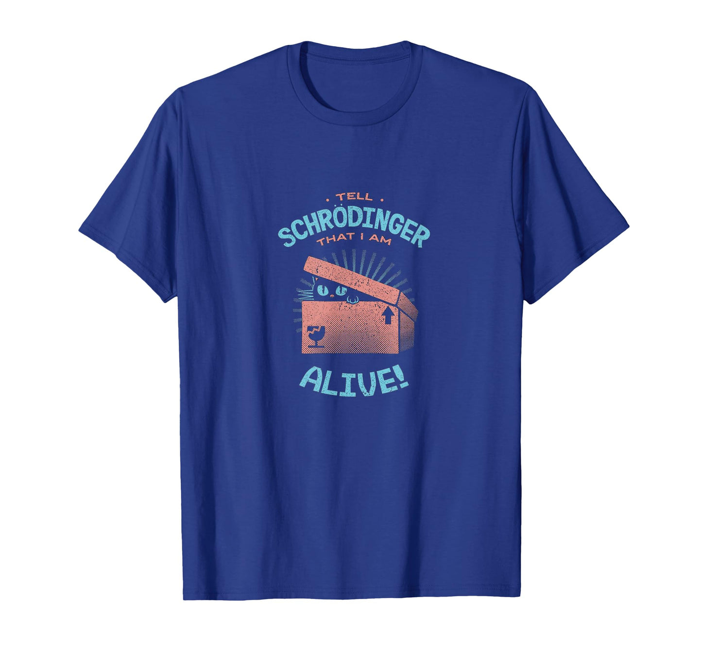 Tell Schrodinger That I Am Alive Cat Box Science Funny Gift Men Women Kids T-Shirt