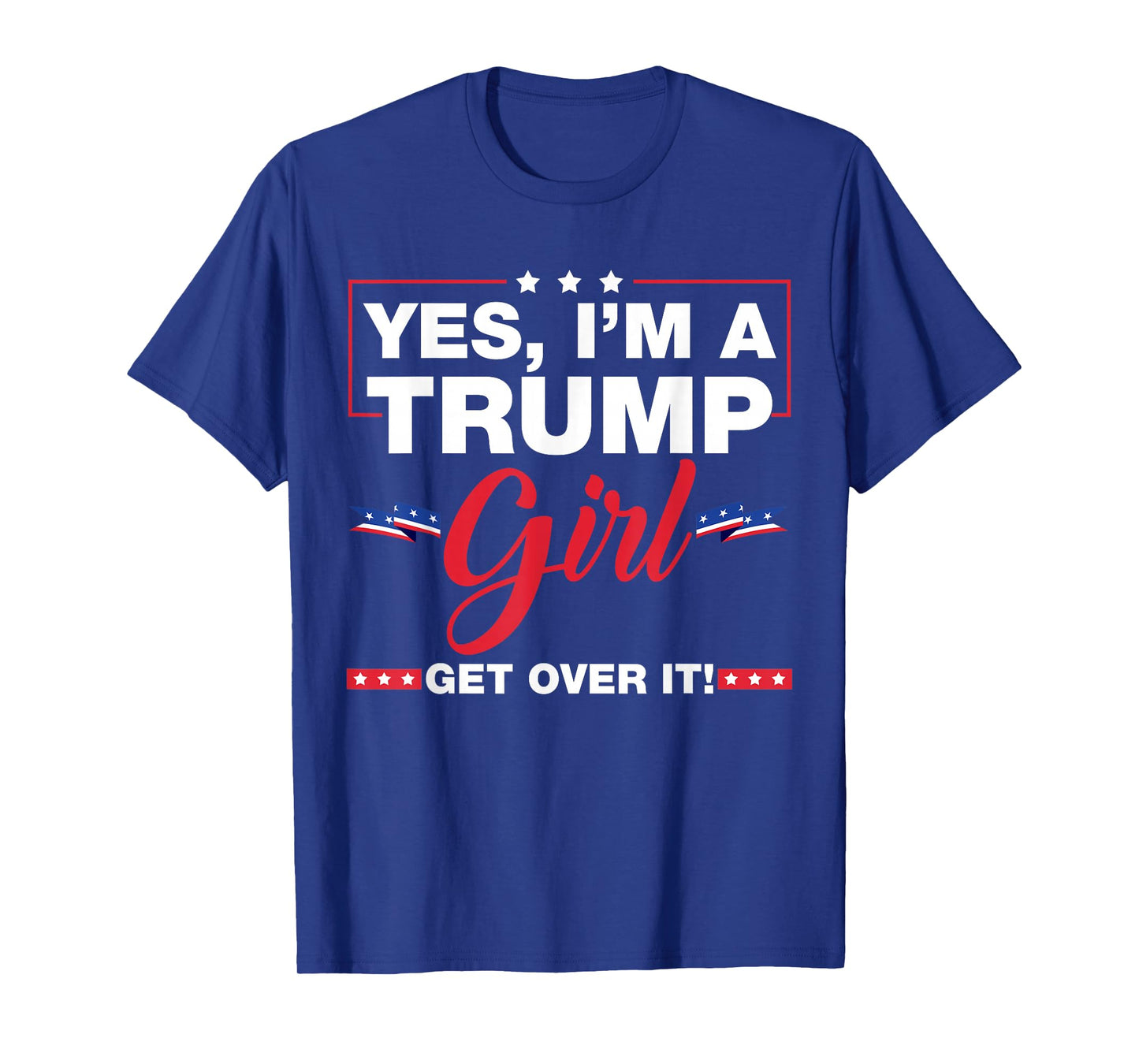 Yes I'm A Trump Girl Get Over It Trump 2024 Election Gifts T-Shirt