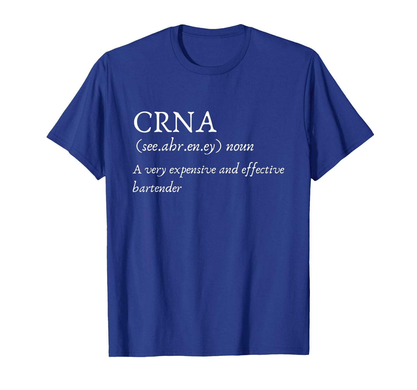 Certified Registered Nurse Anesthetists CRNA Funny Gift Tee T-Shirt