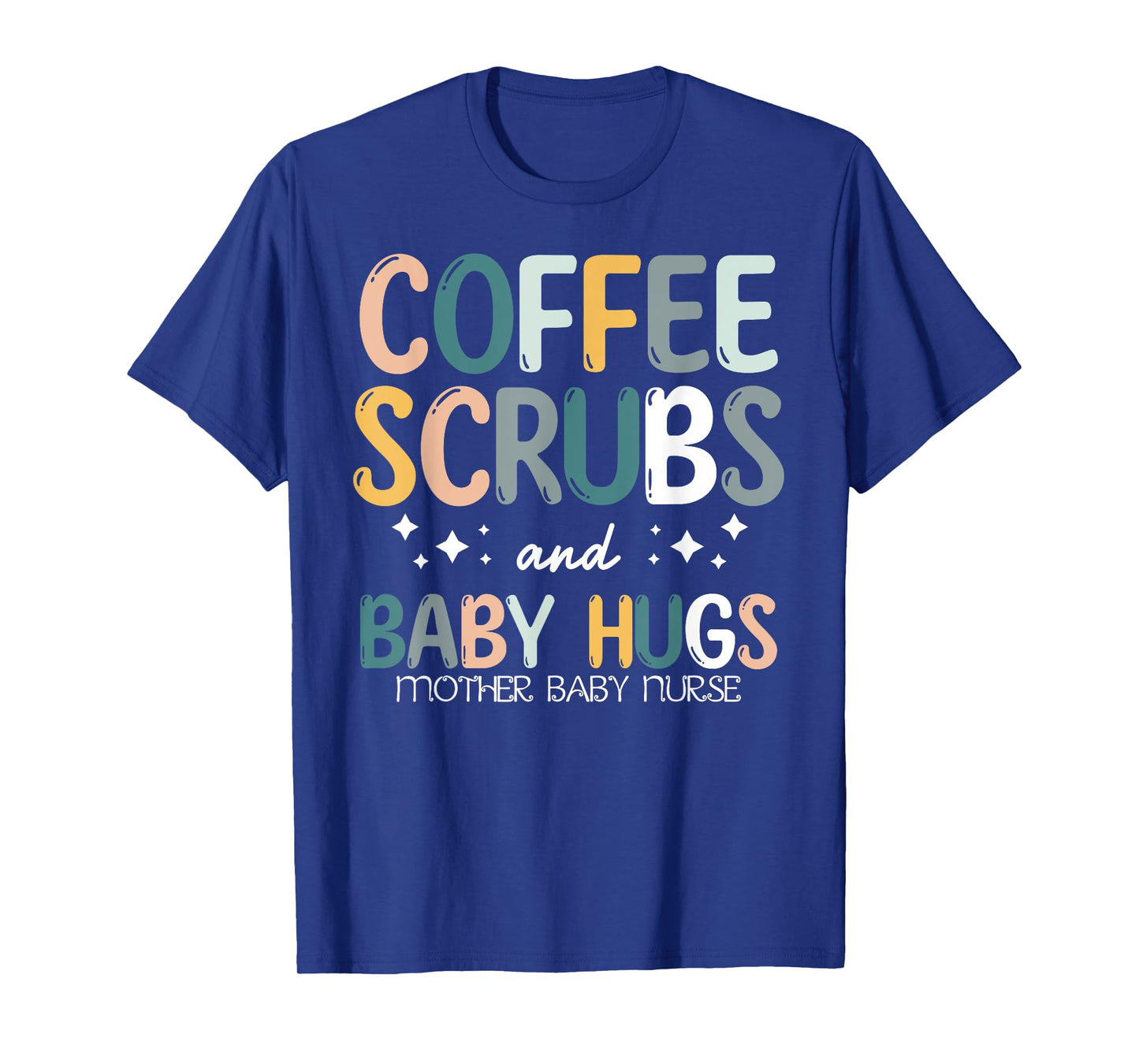 Coffee Scrubs And Baby Hugs Mother Baby Labor Nurse Cute T-Shirt