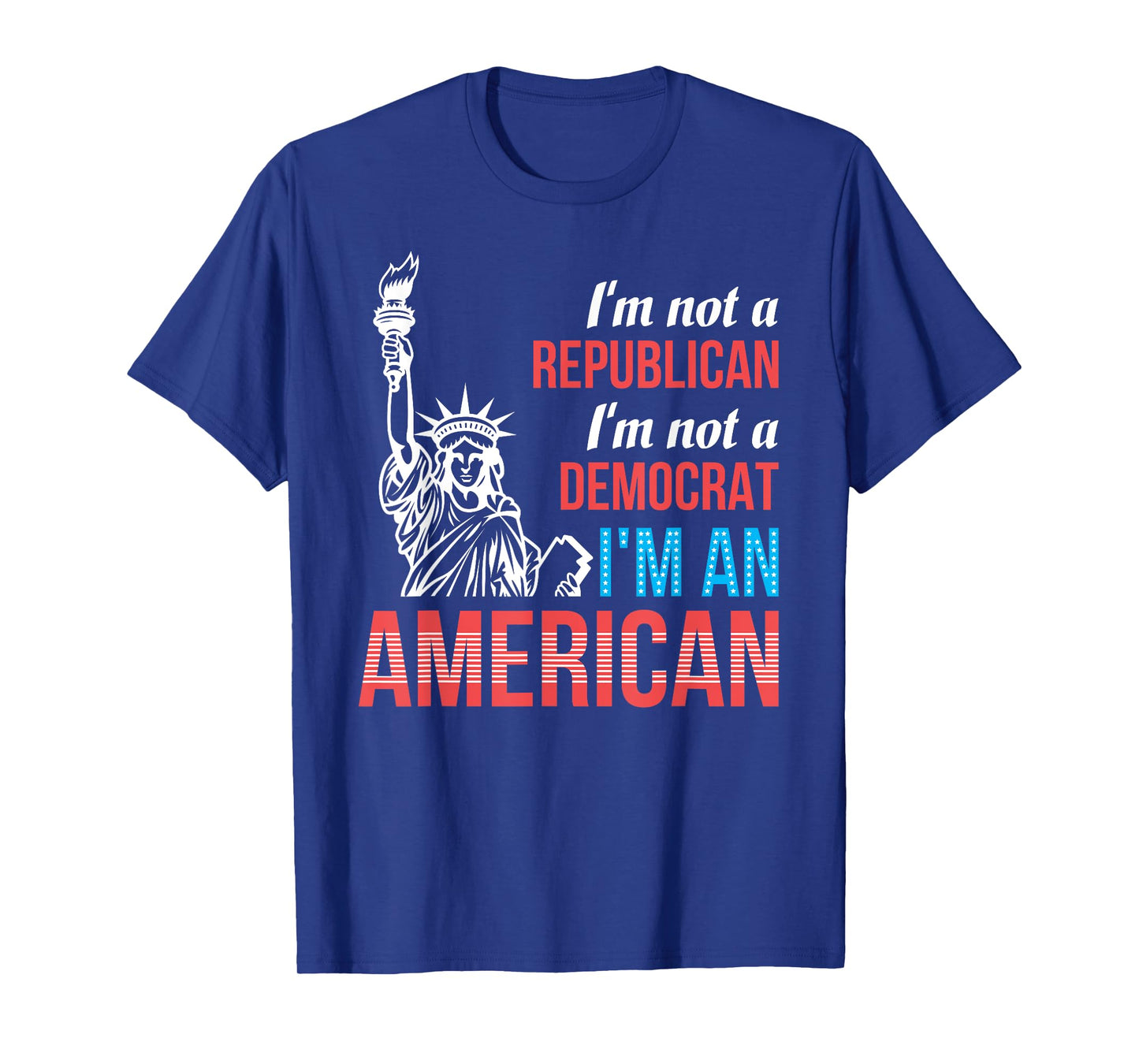 Independent Not Republican Not Democrat American Patriotic Women Men T-Shirt