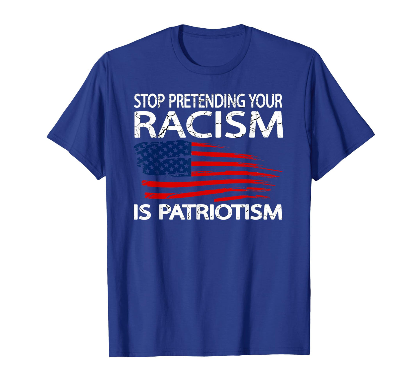 Stop Pretending Your Racism is Patriotism T-Shirt