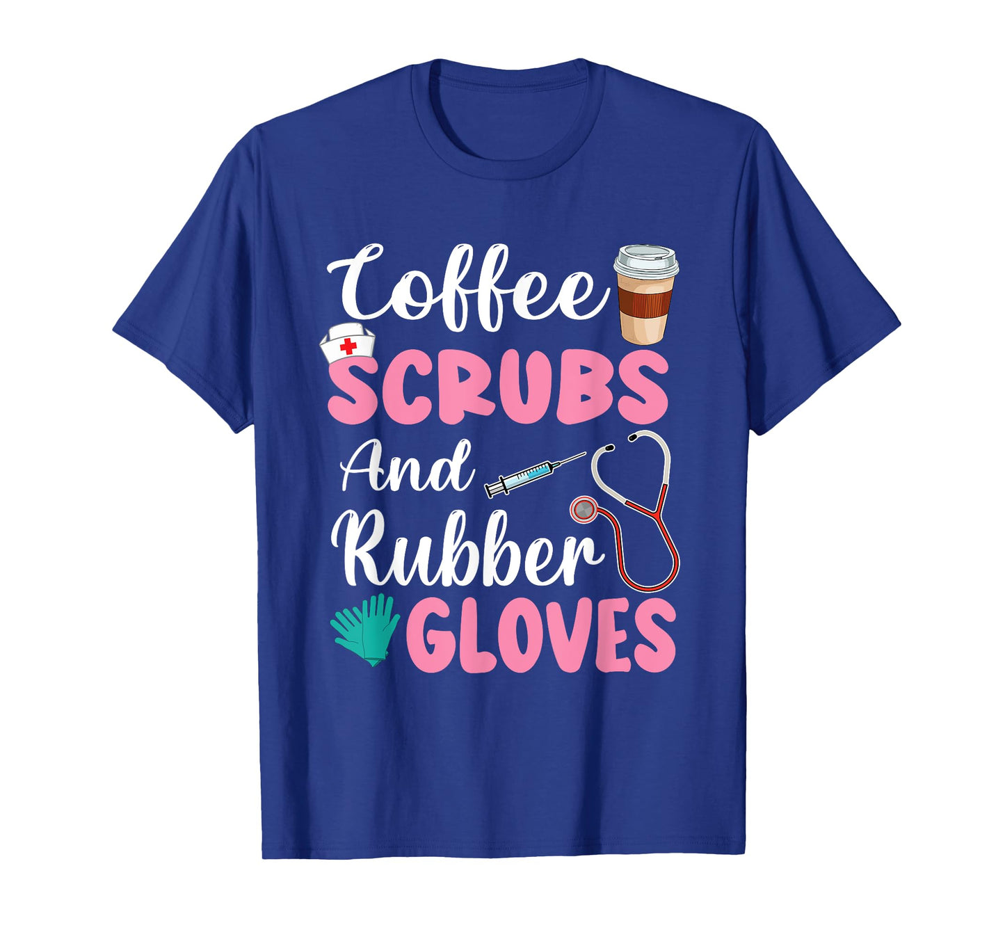 Coffee Scrubs And Rubber Gloves Nurse Life CNA Women Mom T-Shirt