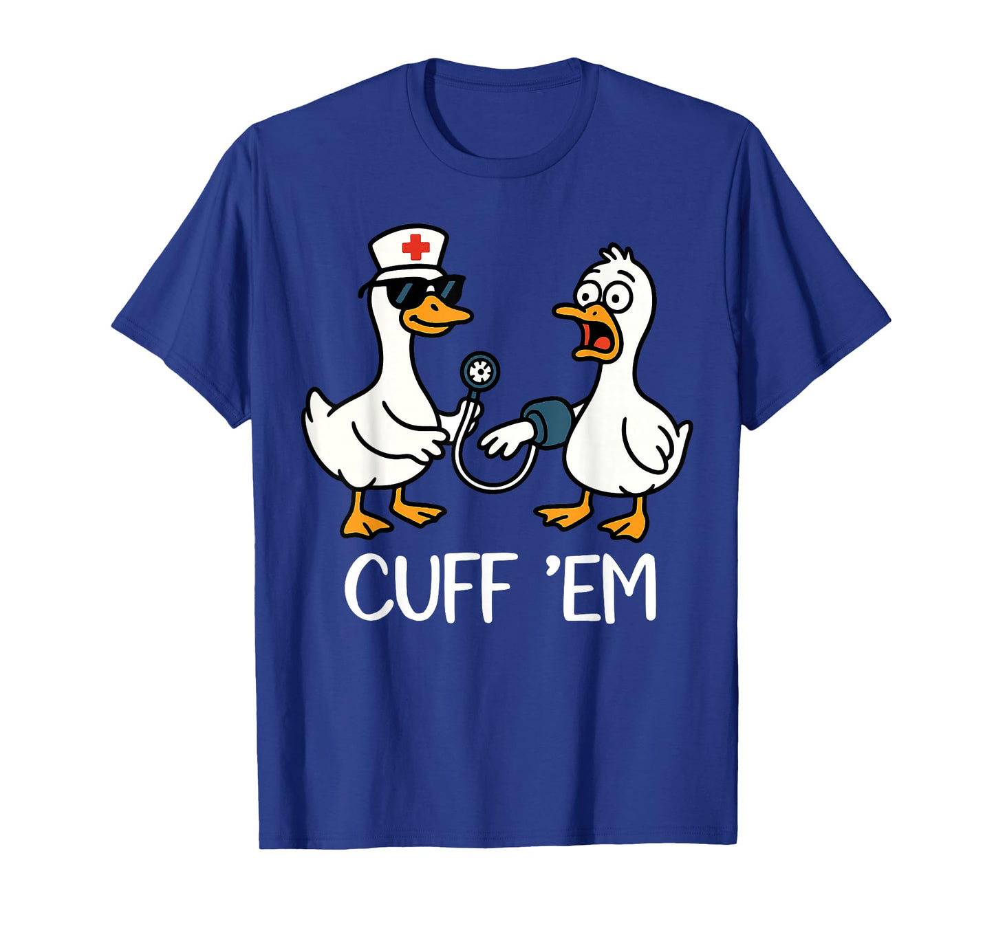 Cuff 'Em Goose Nurse Funny Goose Meme ER Nurses T-Shirt