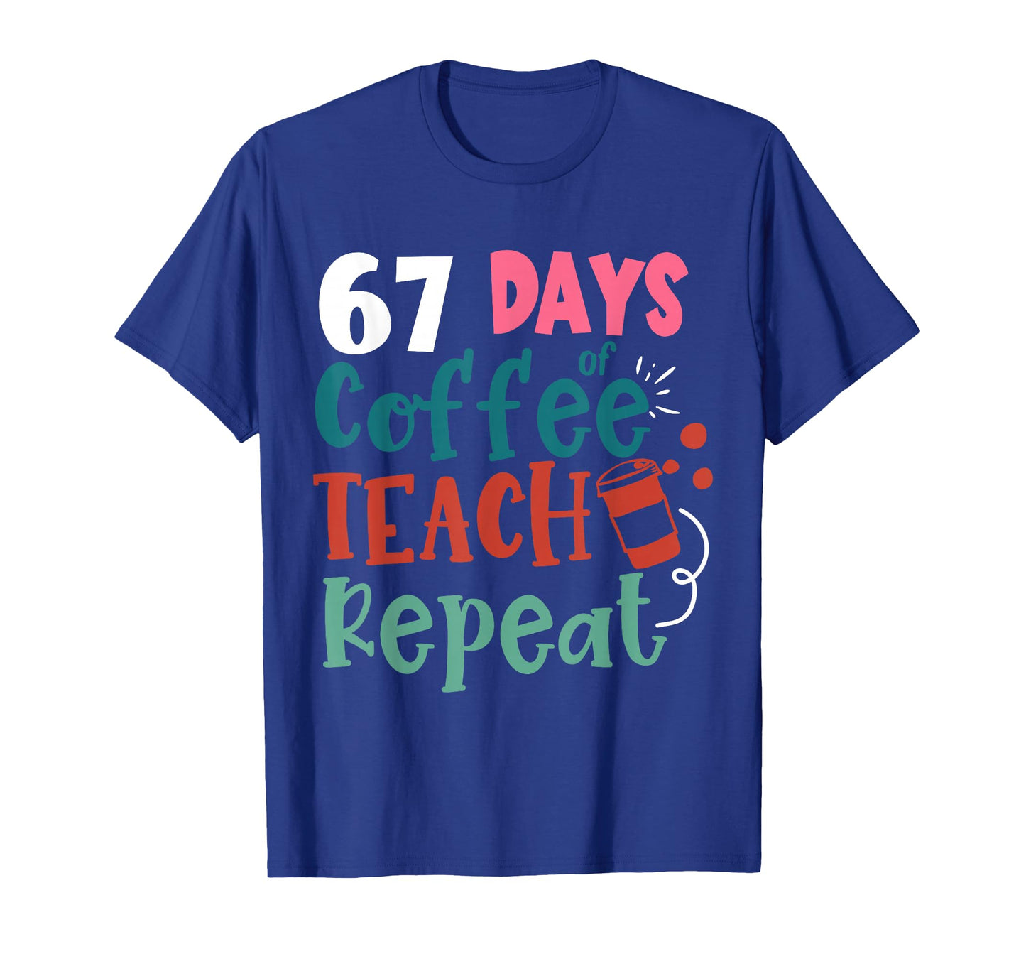 Humor Meme 67 Days of School Coffee Lover Educator Teacher T-Shirt
