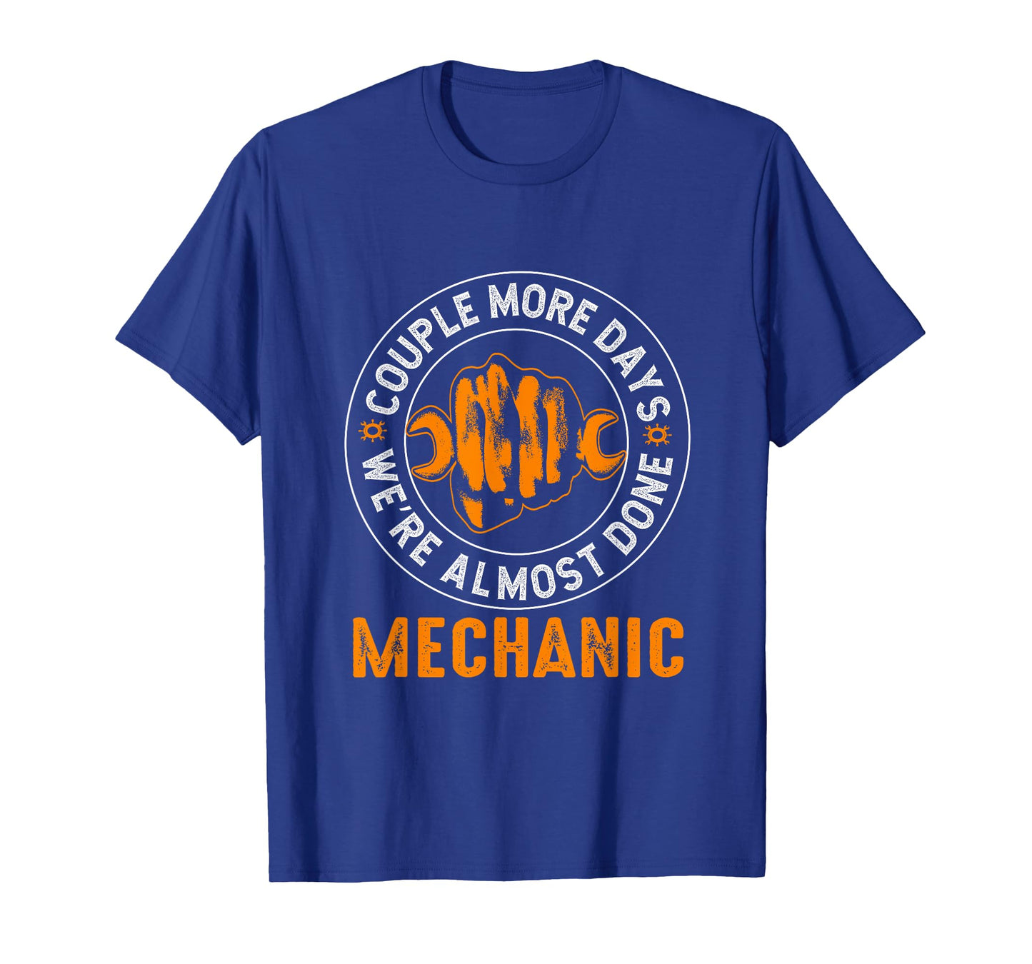 Couple More Days Mechanic We’re Always Almost Done Mechanics T-Shirt