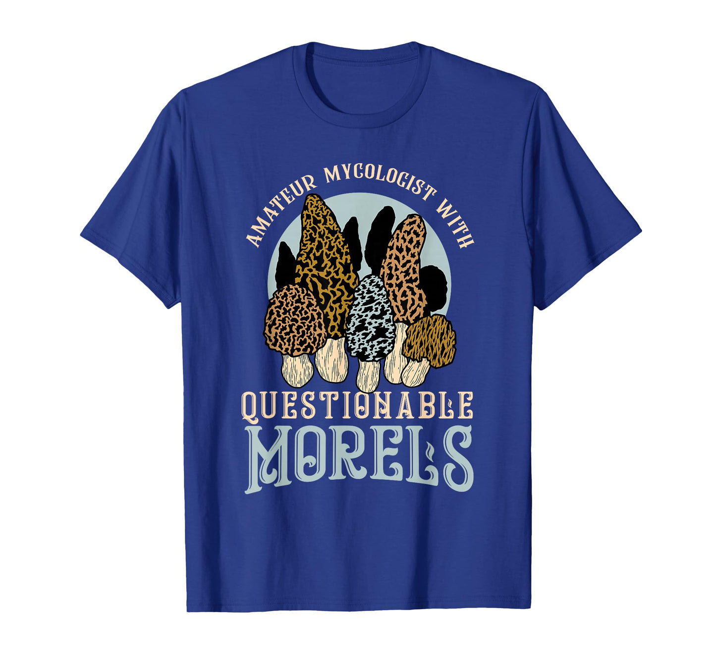 Amateur Mycologist With Questionable Morels Present Oudoor T-Shirt