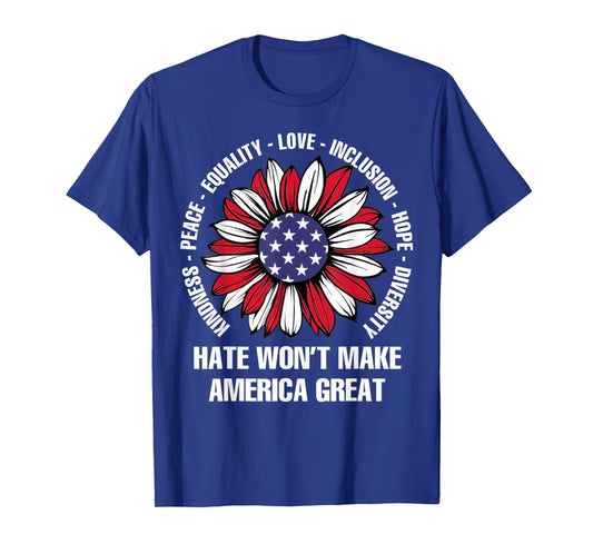 Hate Won't Make America Great T-Shirt