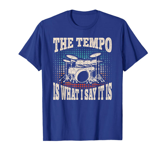 The Tempo Is What I Say It Drummer Drumming Drum Men Boys T-Shirt