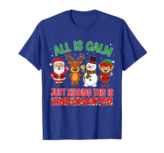 All is Calm Just Kidding Kindergarten Teacher Xmas School T-Shirt