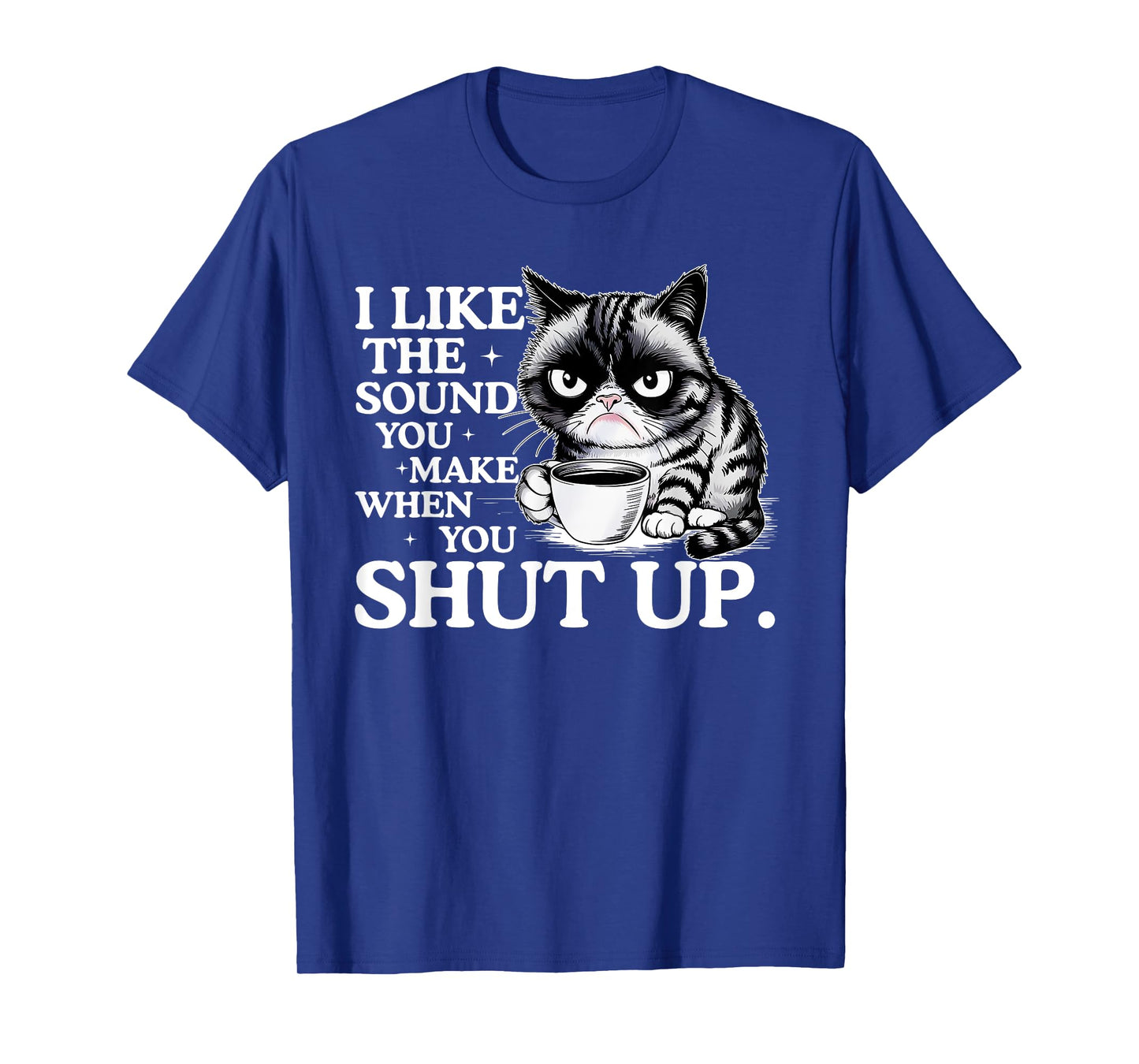 I Like The Sound You Make When You Shut Up, Funny Cat Meme T-Shirt