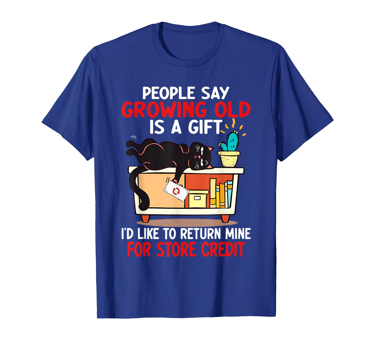 People say growing old is a gifts I'd like to return mine T-Shirt