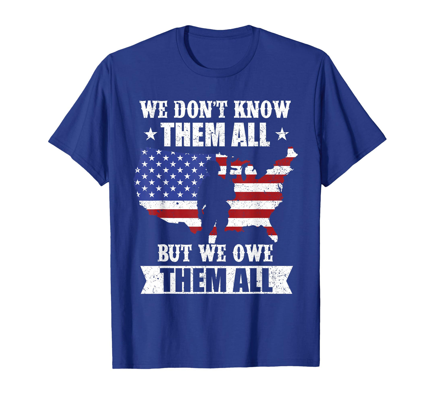 We Don't Know Them All But We Owe Them All Veterans Day T-Shirt