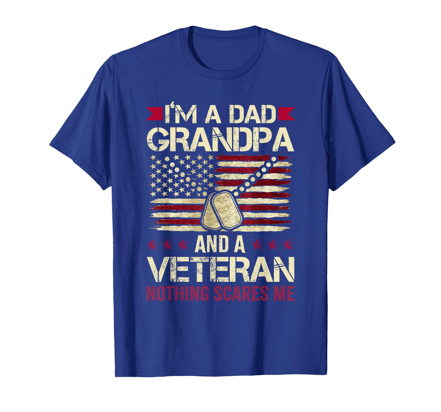 I'm a Dad Grandpa and a Veteran Nothing Scares me T-Shirt