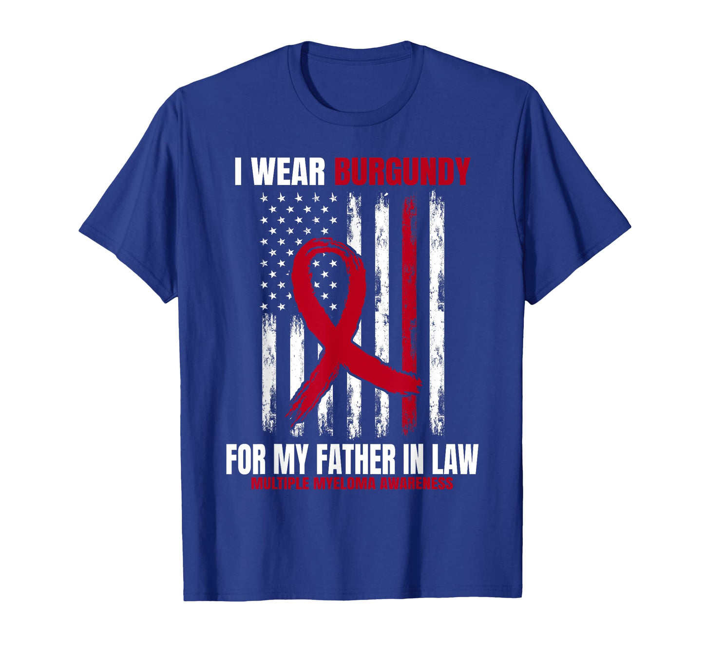 Wear Burgundy Father In Law Multiple Myeloma Awareness Flag T-Shirt