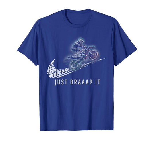 Just Braaap It Motocross and Dirt Biking - Funny Dirt Bike T-Shirt