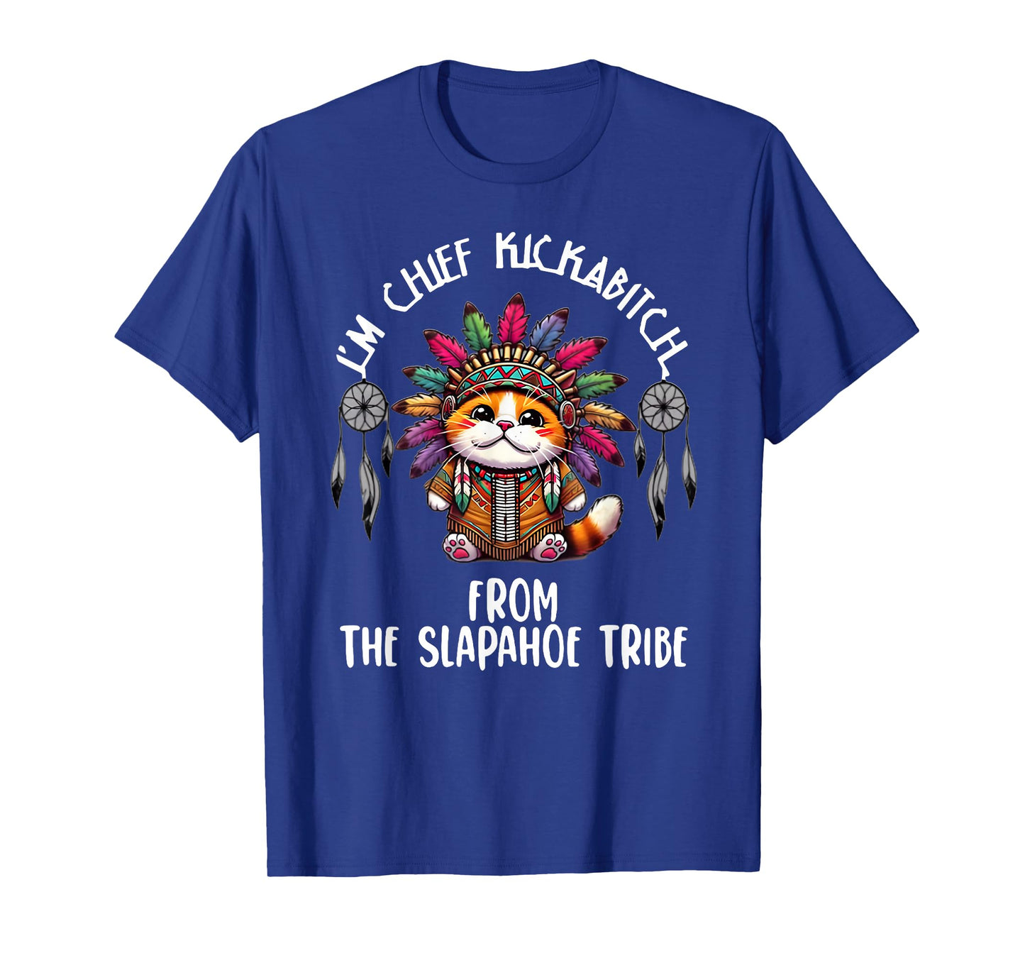 I'm Chief kickabich from a slapahoe Tribe T-Shirt