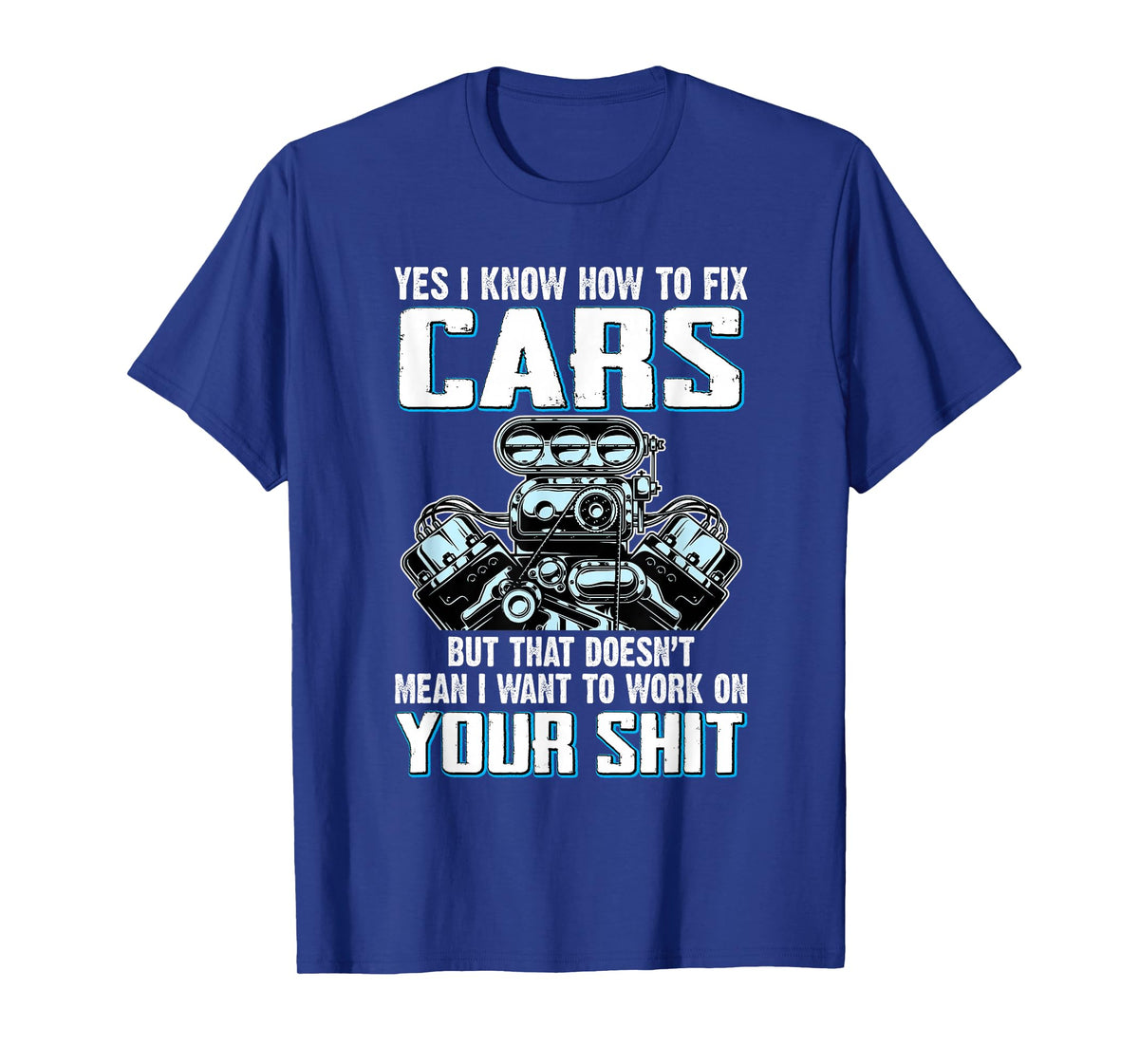 I Know How To Fix Cars I Don't Want To Work On Your Shit T-Shirt