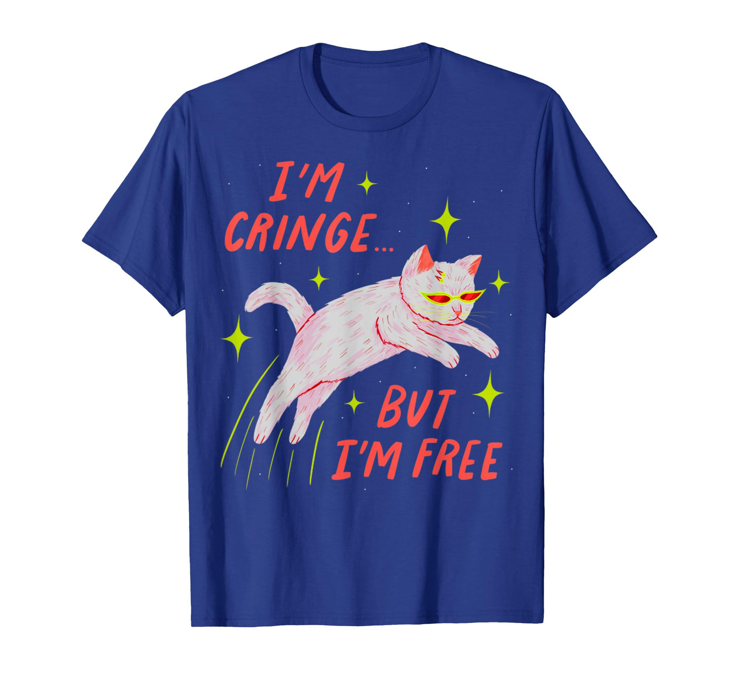 I'm Cringe But I'm Free Funny Meme Cat Lover Humor Men Women T-Shirt