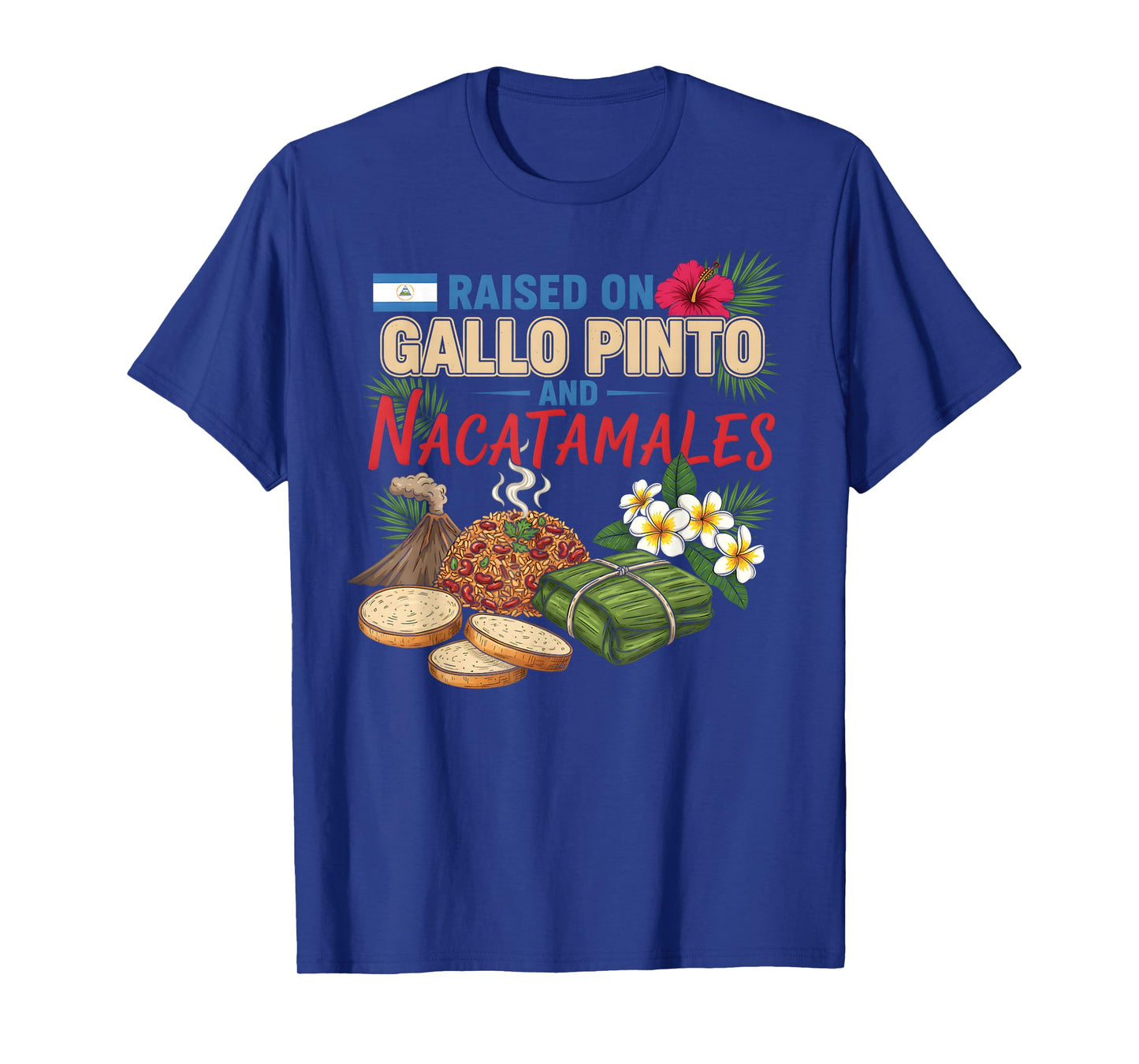 Nicaraguan Raised On Gallo Pinto and Nacatamales Latin Food T-Shirt