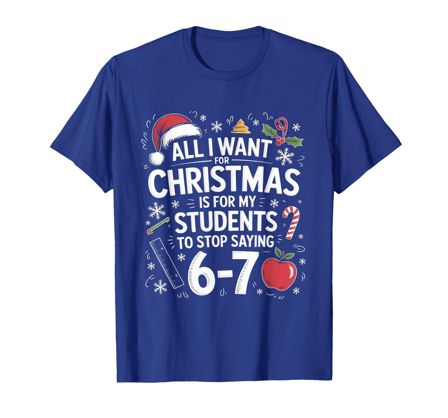 Teacher 6-7 Six Seven I Want My Students to Stop Saying 67 T-Shirt