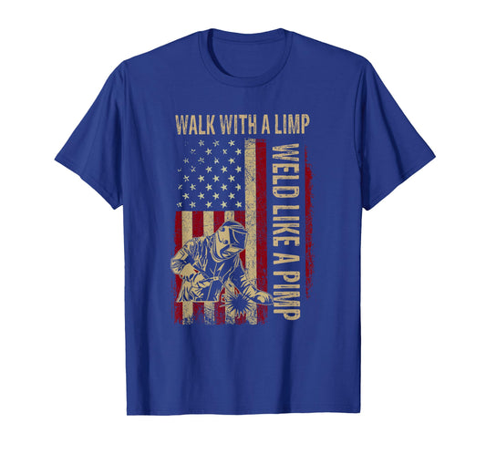Walk With A Limp Weld Like A Pimp Welding Welde T-Shirt