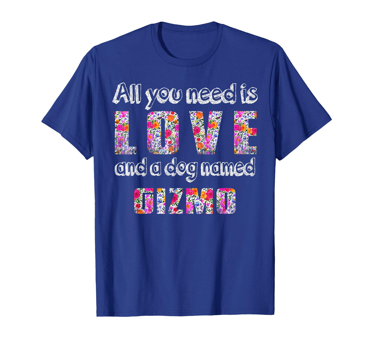 All you need is love and a dog named gizmo Vintage Floral Men Women Kids T-Shirt