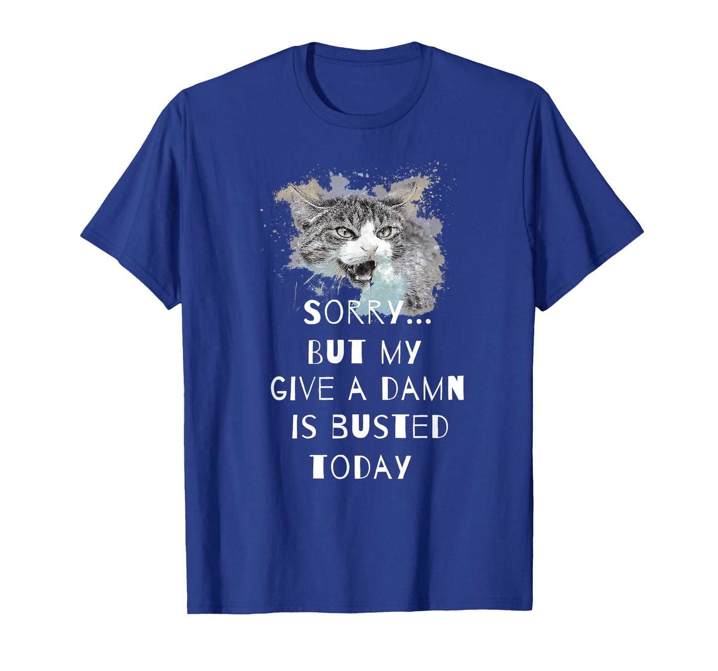 Sorry...but my give a damn is busted today T-Shirt
