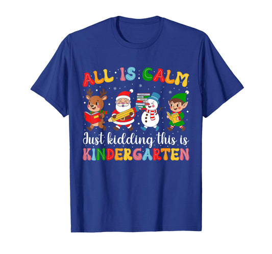 All is Calm Funny Xmas Kindergarten Christmas Season Teacher T-Shirt