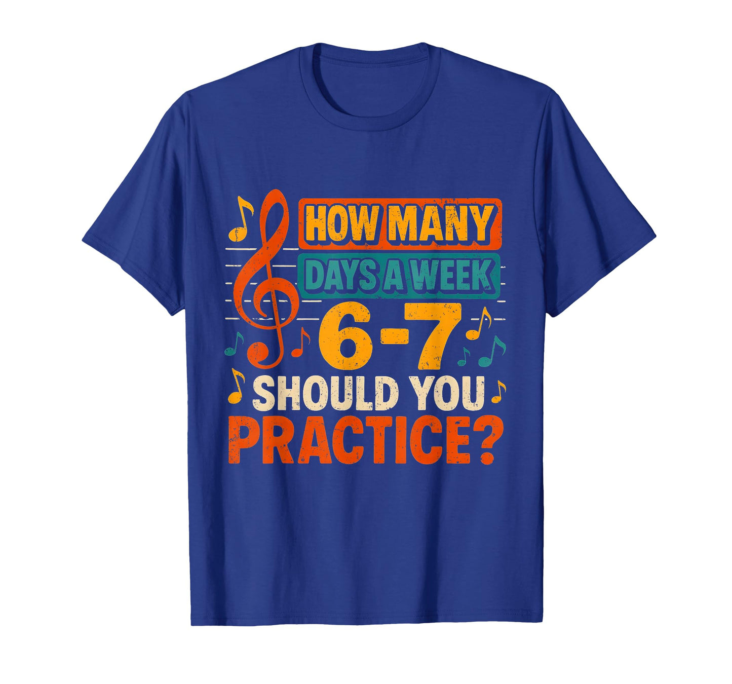 How Many Days a Week 6 7 Practice Music Meme Design T-Shirt