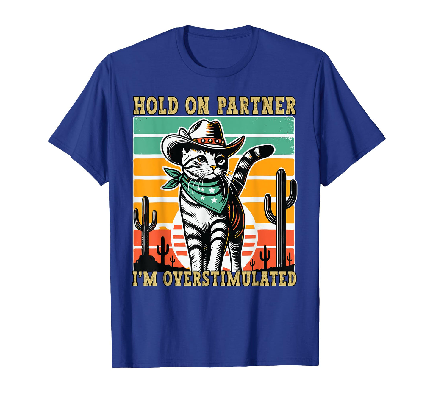 Hold On Partner I'm Overstimulated Funny Cowboy Cat Humour T-Shirt