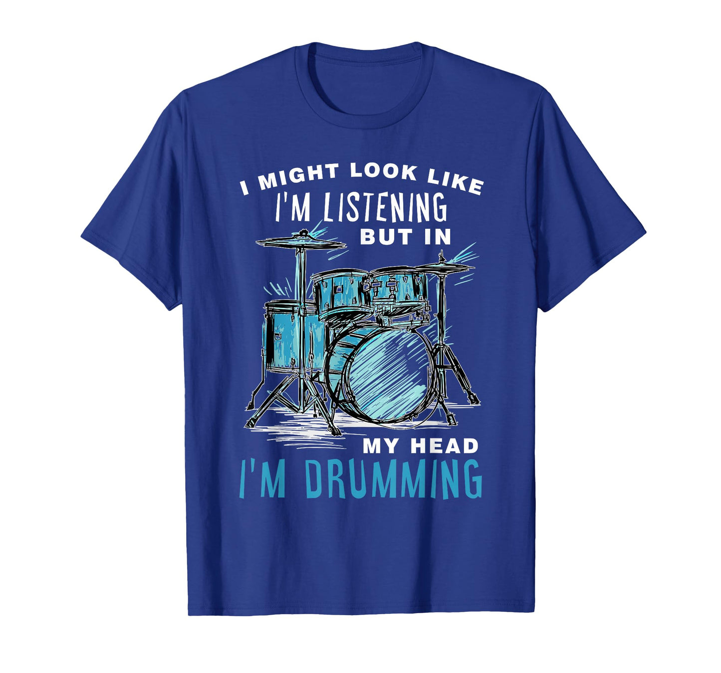I Might Look Like I'm Listening But In My Head I'm Drumming T-Shirt