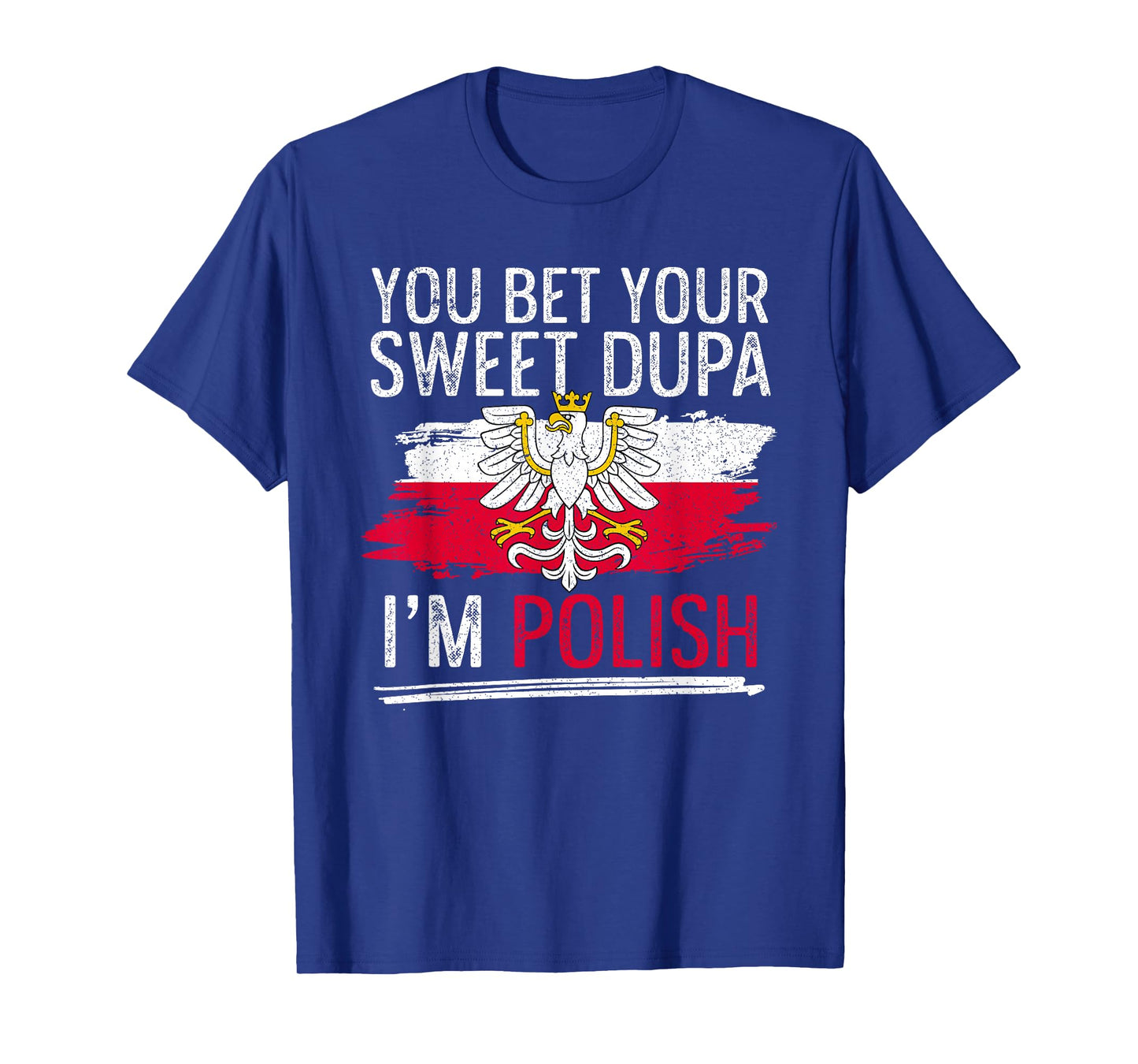 Dyngus Day You Bet Your Sweet Dupa I'm Polish T-Shirt