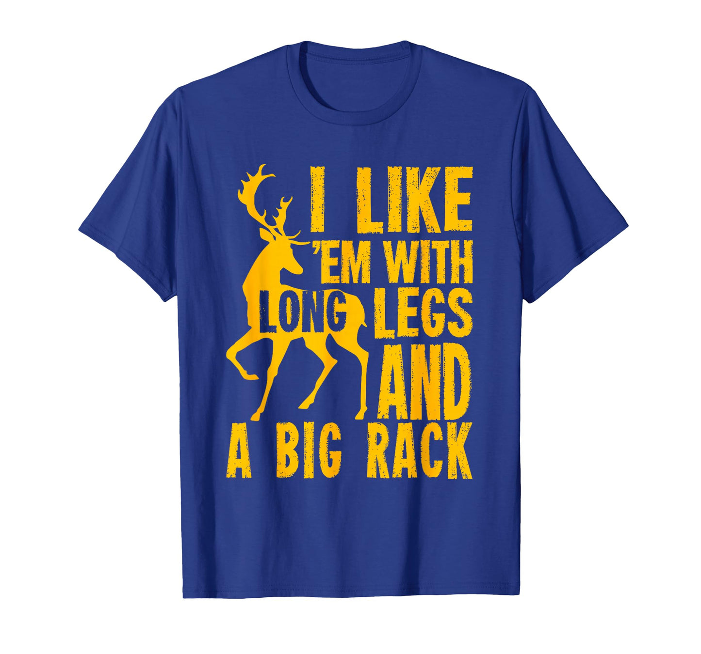 Deer Hunting I Like 'em With Long Legs And A Big Rack Funny T-Shirt