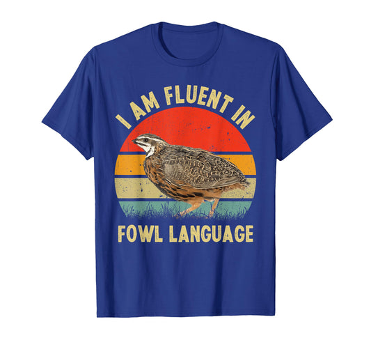 Coturnix Quail Vintage I'm Fluent In Fowl Language Funny T-Shirt