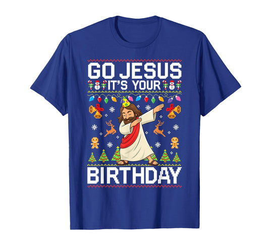 Go Jesus It's Your Birthday Ugly Christmas Sweater Funny T-Shirt