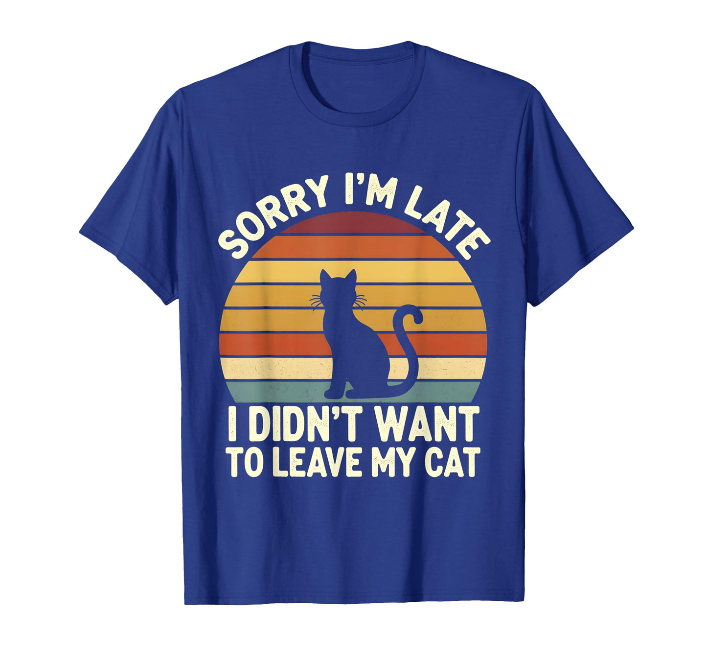 Sorry I'm Late I Didn't Want to Leave My Cats Funny Vintage T-Shirt