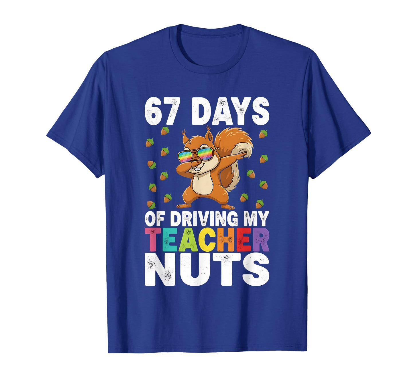 67 Days of Driving My Teacher Nuts Funny Six Seven 67 Meme T-Shirt