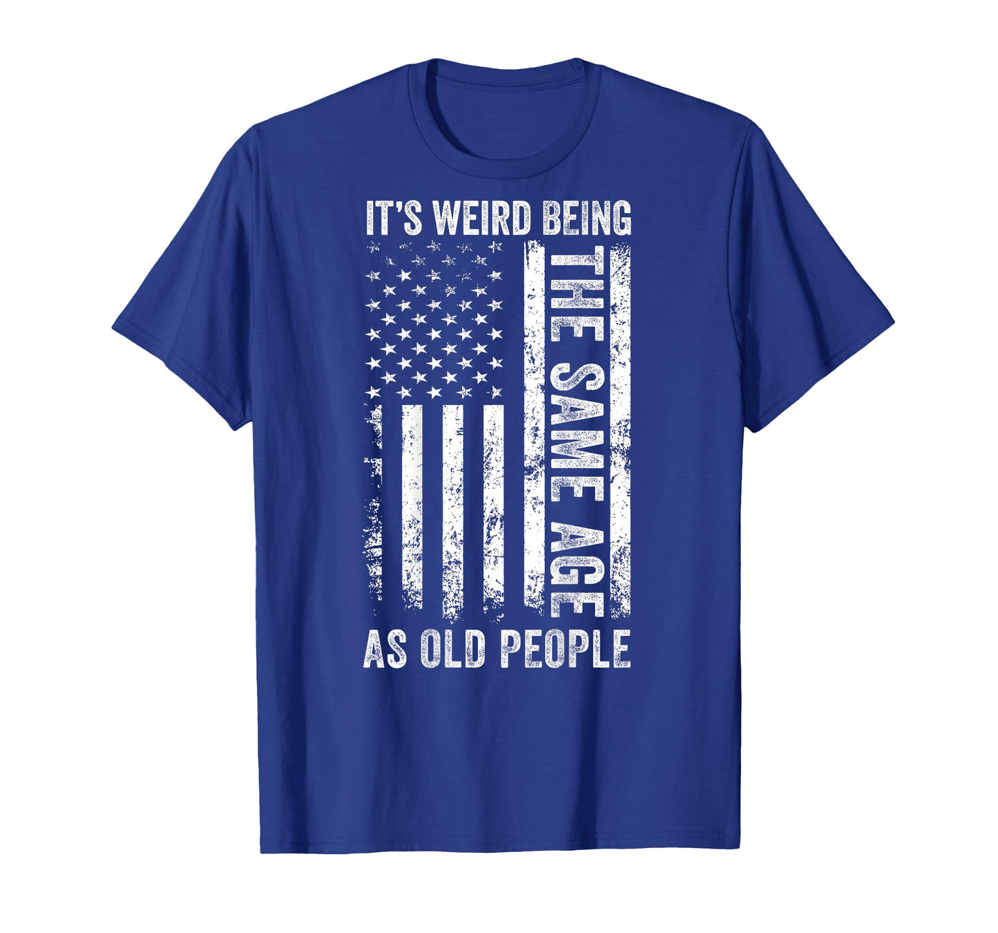 ON Back Its Weird Being The Same Age As Old People Sarcastic T-Shirt