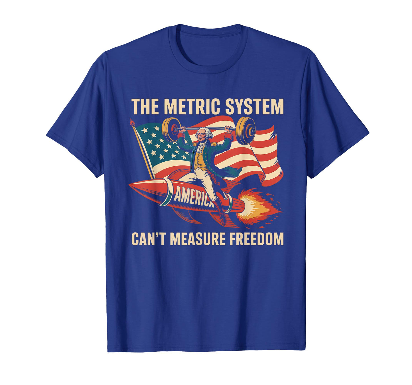 The Metric System Can't Measure Freedom Funny 4th of July T-Shirt
