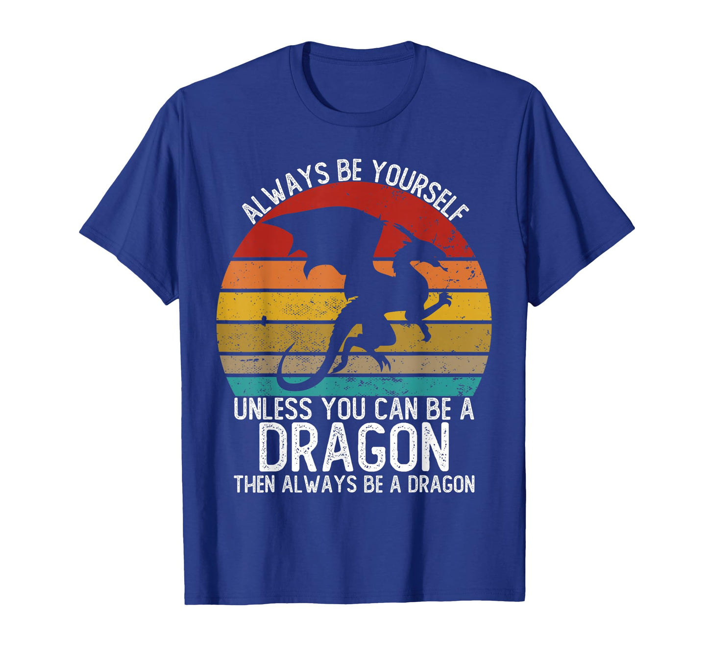 Always Be Yourself Unless You Can Be A Dragon Shirts Vintage T-Shirt