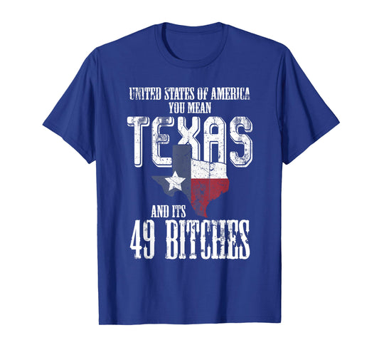America You Mean Texas And Its 49 Bitches Texas T-Shirt