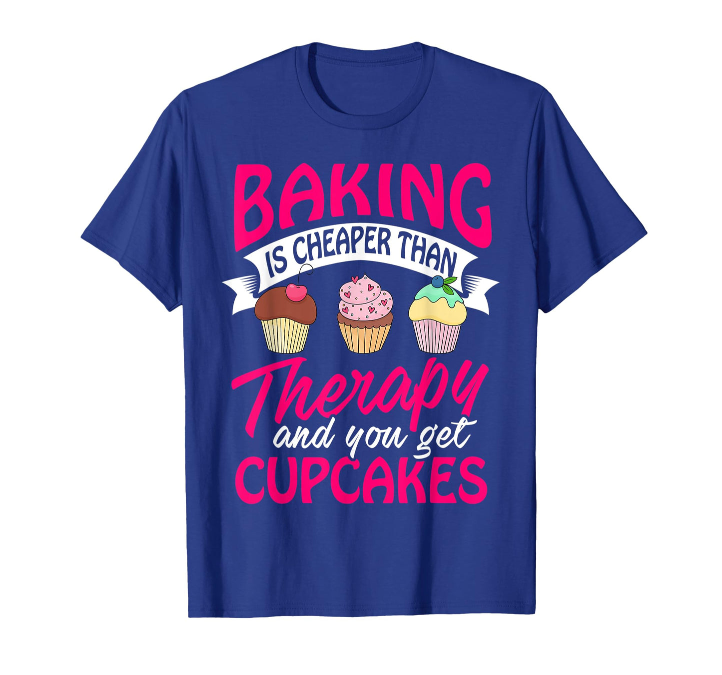Baking is cheaper than Therapy T Shirt funny Women Men Tee
