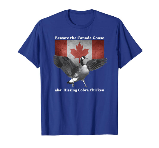 Beware the Hissing Cobra Chicken AKA Canadian Goose T-Shirt