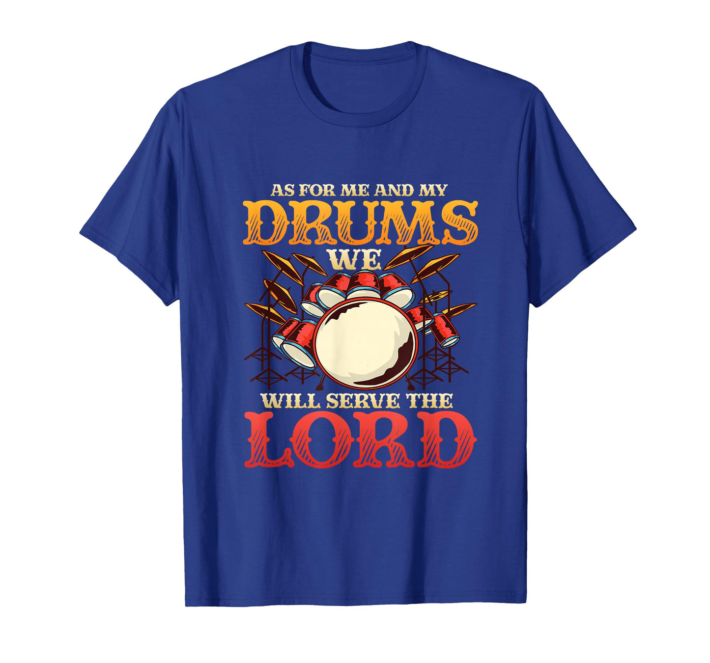 Me And My Drums We Will Serve The Lord Christian Drummer T-Shirt