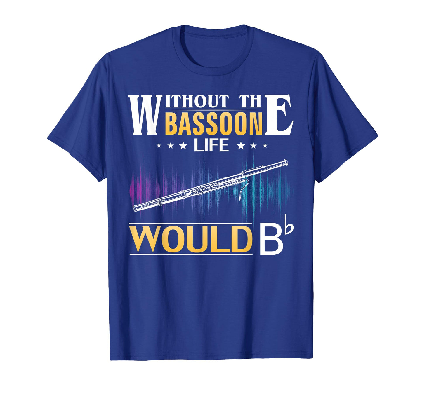 Without the Bassoon Life Would Bb Funny Orchestra Gift T-Shirt