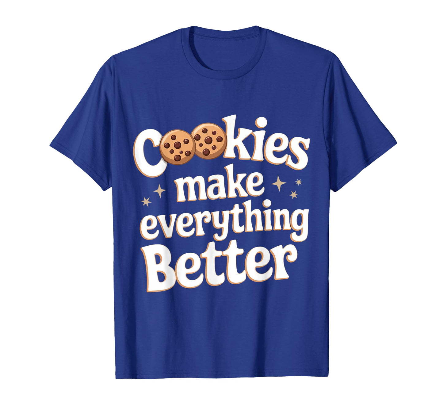 Cookie Cookies Make Everything Better T-Shirt