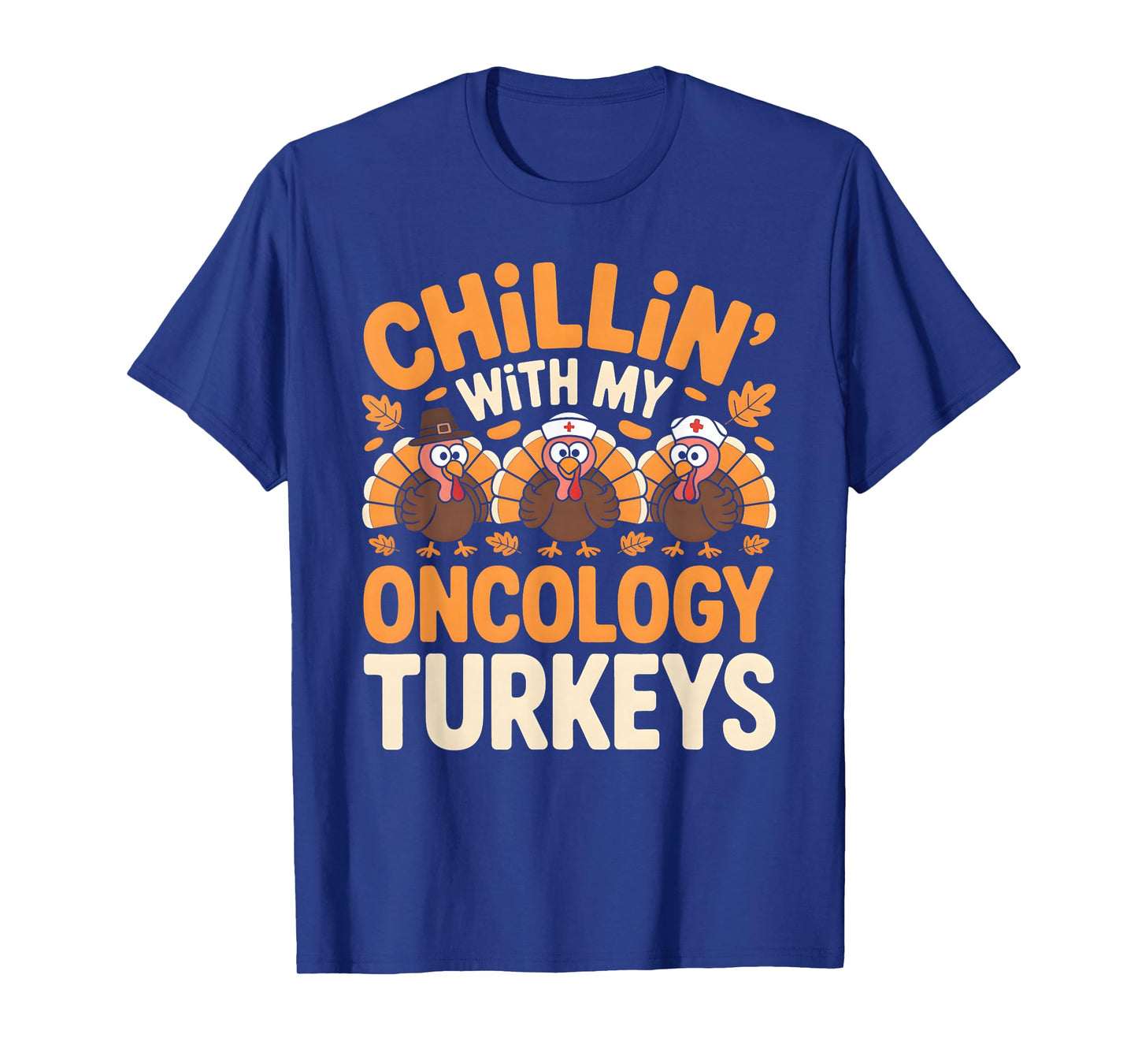 Chillin with My Oncology Nurse Turkeys Thanksgiving Nurse T-Shirt