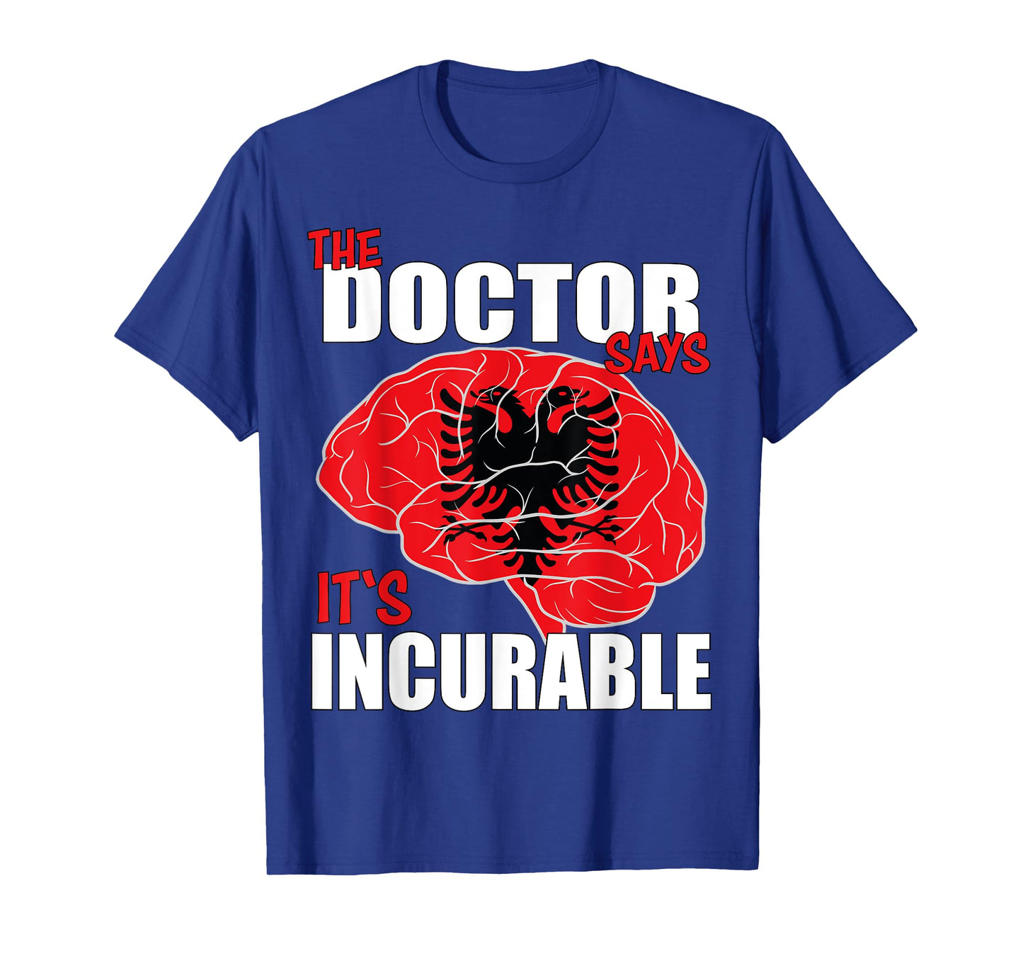 Albania Flag Brain the Doctor says it's Incurable T-Shirt
